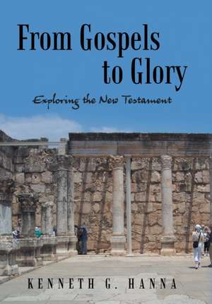 From Gospels to Glory de Kenneth G. Hanna