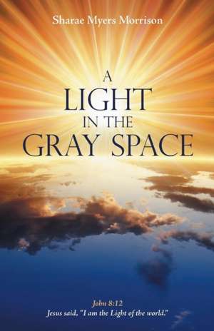 A Light in the Gray Space de Sharae Myers Morrison