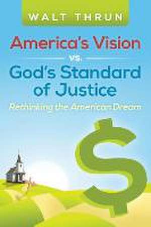 America's Vision vs. God's Standard of Justice de Walt Thrun