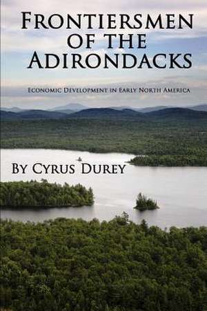 Frontiersmen of the Adirondacks de Cyrus Durey