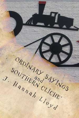 Ordinary Sayings and Southern Cliche' de J. Hannah Lloyd