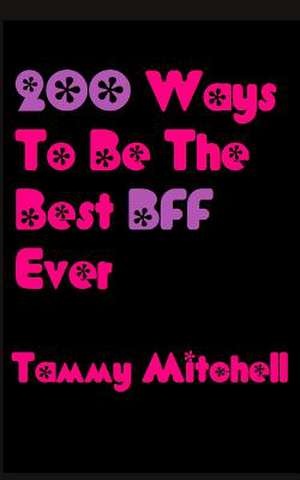 200 Ways to Be the Best Bff Ever de Tammy Mitchell