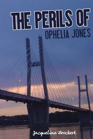 The Perils of Ophelia Jones de Jacqueline Brockert