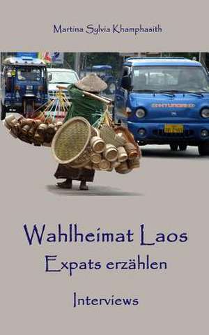 Wahlheimat Laos. Expats Erzahlen de Martina Sylvia Khamphasith