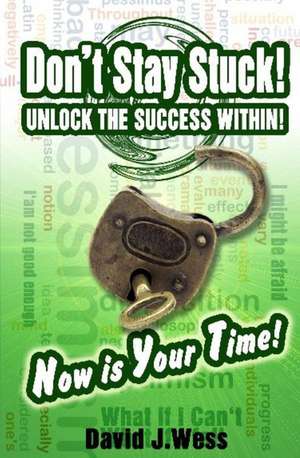 Don't Stay Stuck! Unlock the Success Within! de David J. Wess M. Ed