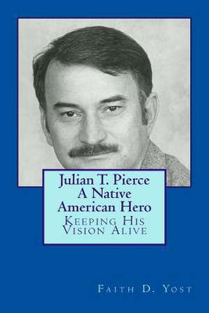 Julian T. Pierce - A Native American Hero de Faith D. Yost