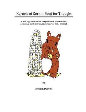 Kernels of Corn -- Food for Thought de John R. Purcell