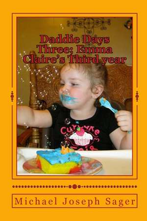 Daddie Days Three; Emma Claire's Third Year de Michael Joseph Sager