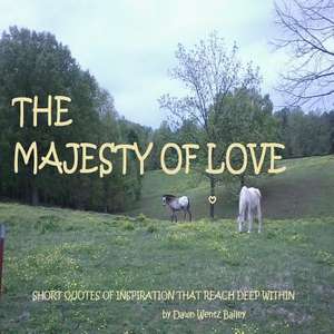 The Majesty of Love de Dawn Wentz Bailey