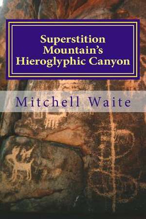 Superstition Mountain's Hieroglyphic Canyon de Maj Mitchell Waite