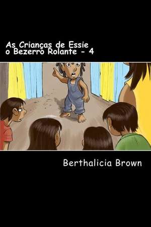 As Criancas de Essie O Bezerro Rolante - 4 de Berthalicia Brown