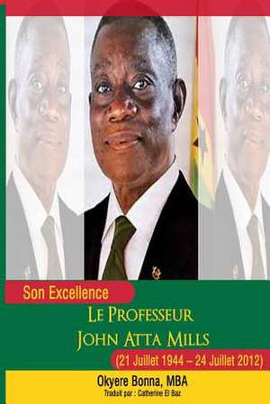 Son Excellence Le Professeur John Atta Mills (21 Juillet 1944 - 24 Juillet 2012) de Okyere Bonna