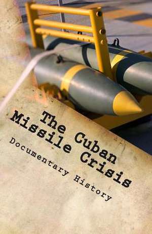 The Cuban Missile Crisis de Documentary History