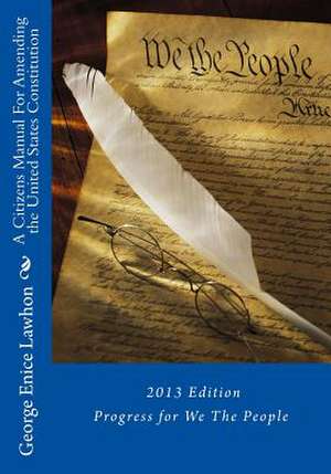 A Citizens Manual for Amending the United States Constitution de George Enice Lawhon