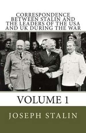 Correspondence Between Stalin and the Leaders of the USA and UK During the War de Joseph Stalin