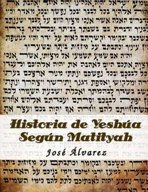 Historia de Yeshua Segun Matityah de Jose A. Alvarez