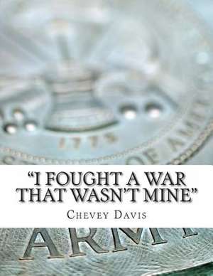 I Fought a War That Wasn't Mine de Chevey Davis