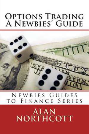 Options Trading a Newbies' Guide de Alan Northcott