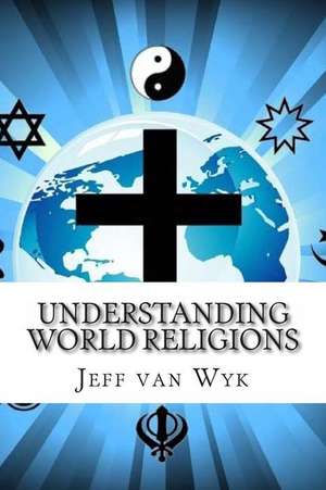 Understanding World Religions de Jeff Van Wyk