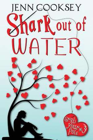 Shark Out of Water (Grab Your Pole, #3) de Jenn Cooksey