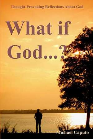 What If God...? de MR Michael Caputo