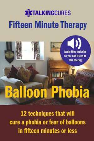 Balloon Phobia - Fifteen Minute Therapy de James Brackin