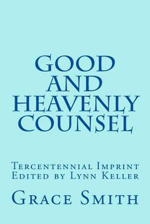 The Good and Heavenly Counsel de Mrs Grace Smith