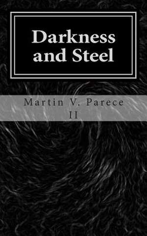 Darkness and Steel de Martin V. Parece II