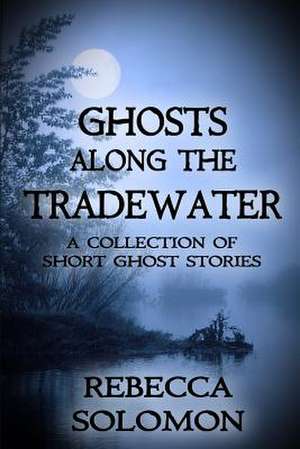 Ghosts Along the Tradewater de Rebecca Solomon