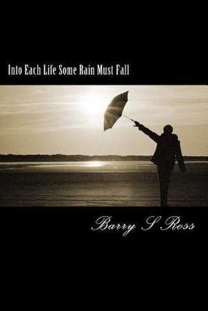 Into Each Life Some Rain Must Fall de Barry Ross