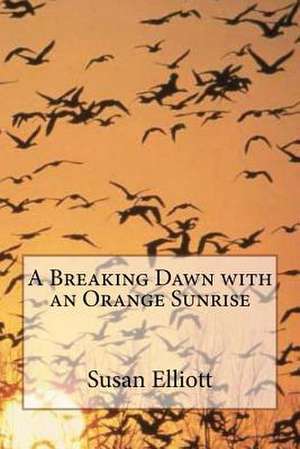 A Breaking Dawn with an Orange Sunrise de Susan D. Elliott