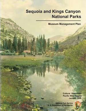 Sequoia and Kings Canyon National Parks Museum Management Plan de Department Of the National Park Service