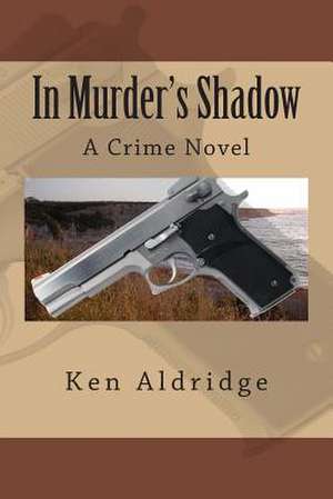 In Murder's Shadow de Ken M. Aldridge