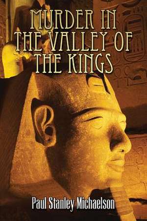 Murder in the Valley of the Kings de Paul Stanley Michaelson