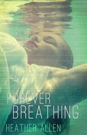 Forever Breathing de Heather Allen