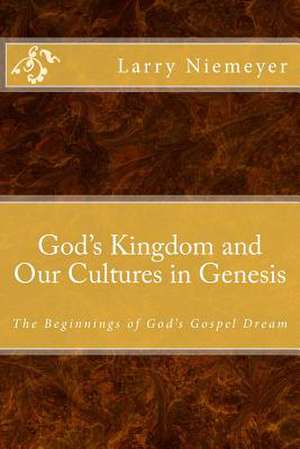 God's Kingdom and Our Cultures in Genesis de Larry L. Niemeyer