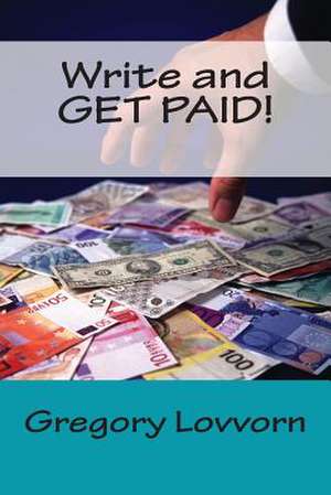 Write and Get Paid! de Gregory Lovvorn