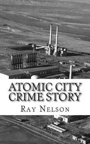 Atomic City Crime Story de Ray Nelson