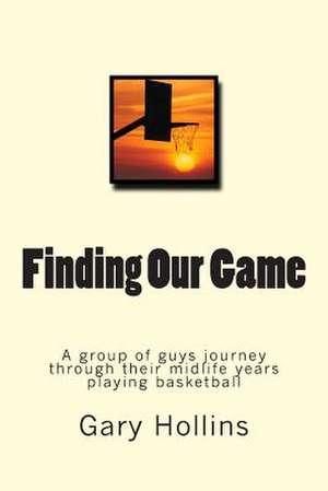 Finding Our Game de Gary Hollins