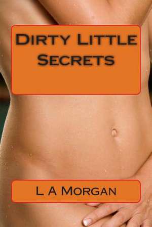 Dirty Little Secrets de L. a. Morgan