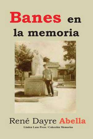 Banes En La Memoria de Rene Dayre Abella