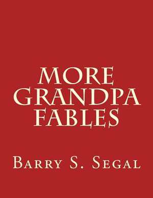 More Grandpa Fables de Barry S. Segal