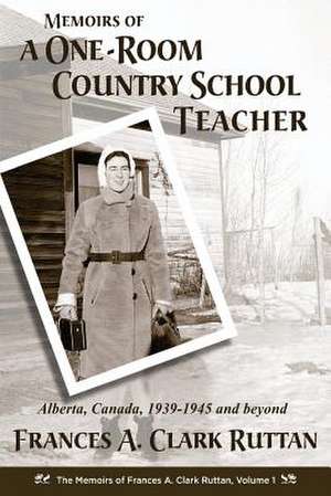 Memoirs of a One-Room Country School Teacher de Mrs Frances a. Clark Ruttan