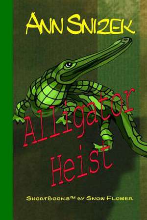 Alligator Heist de Ann Snizek