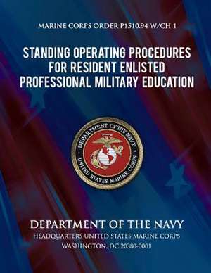 Standing Operation Procedures for Resident Enlisted Professional Military Education (Sop for Resident Enlisted Pme) de Department Of the Navy