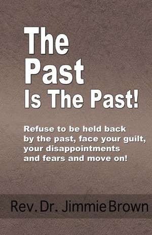 The Past Is the Past! de Brown, Rev Jimmie L.