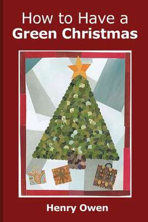 How to Have a Green Christmas de Henry Owen