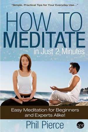 How to Meditate in Just 2 Minutes de Phil Pierce