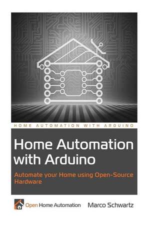 Home Automation with Arduino de Marco Schwartz