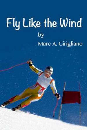 Fly Like the Wind de Marc a. Cirigliano